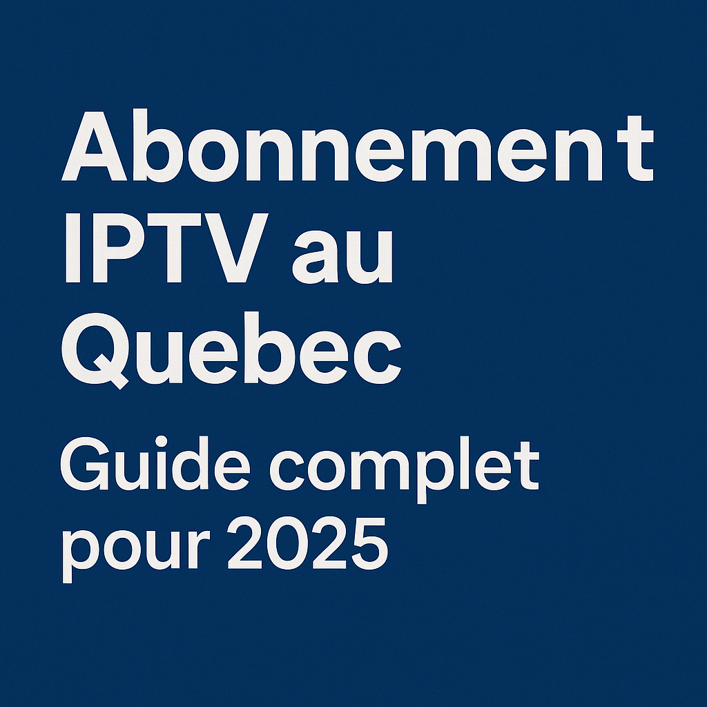abonnement IPTV Quebec
